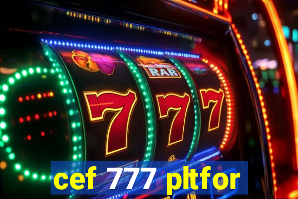 cef 777 pltfor